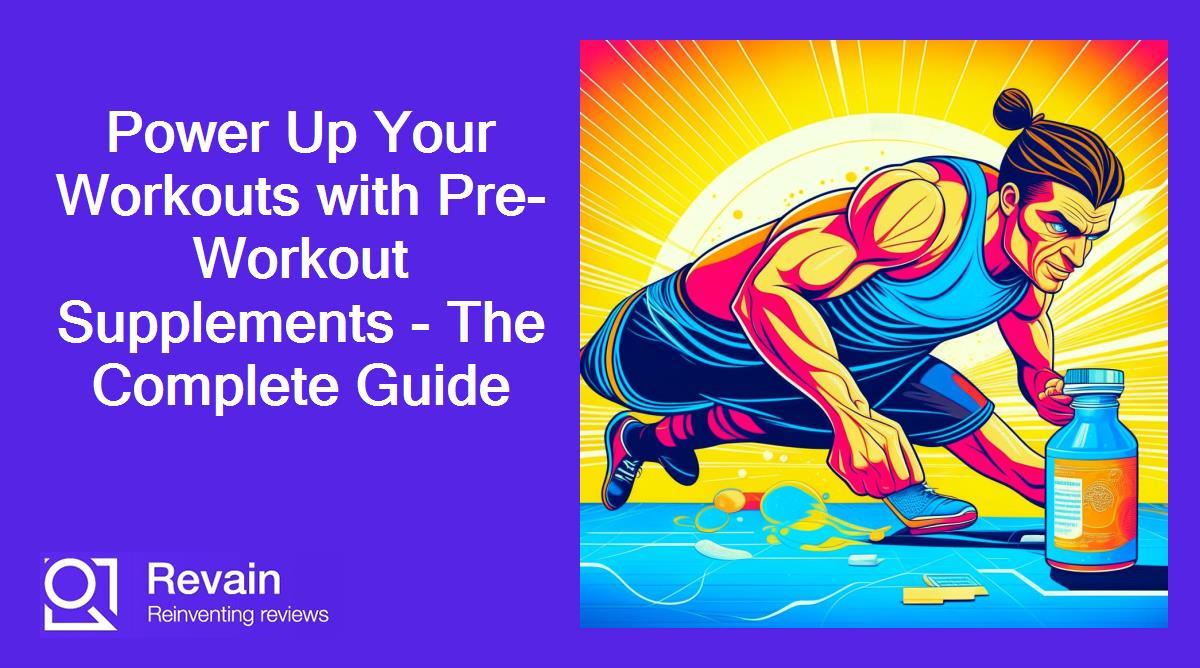 Power Up Your Workouts with Pre-Workout Supplements - The Complete Guide