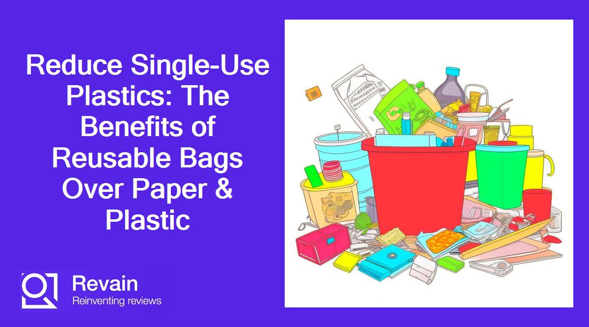 Reduce Single-Use Plastics: The Benefits of Reusable Bags Over Paper & Plastic