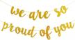 we are so proud of you banner gold glitter,gold congratulations graduation banner, graduation decorations 2023 banner, congrats grad party decorations supplies logo