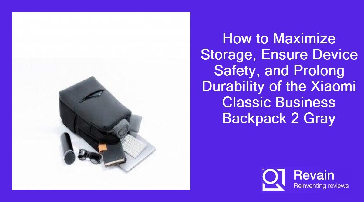 Article How to Maximize Storage, Ensure Device Safety, and Prolong Durability of the Xiaomi Classic Business Backpack 2 Gray