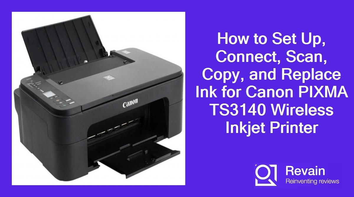 How to Set Up, Connect, Scan, Copy, and Replace Ink for Canon PIXMA TS3140 Wireless Inkjet Printer