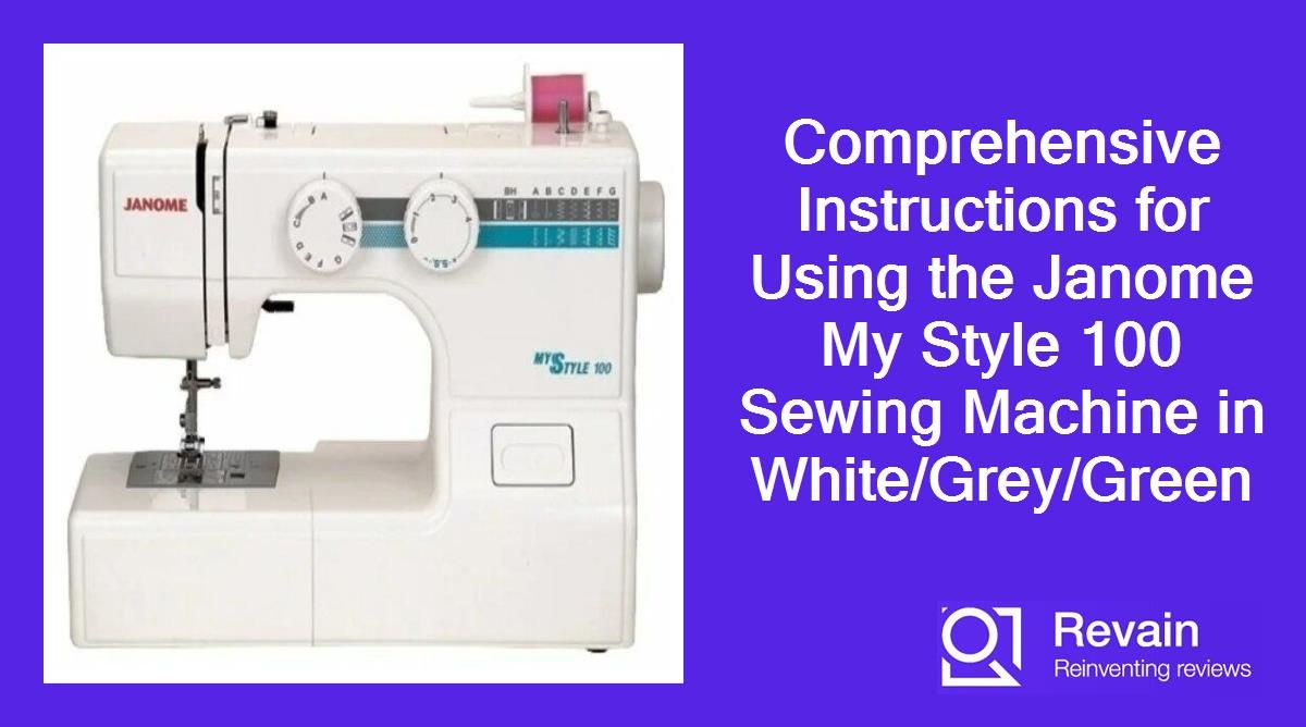 Comprehensive Instructions for Using the Janome My Style 100 Sewing Machine in White/Grey/Green