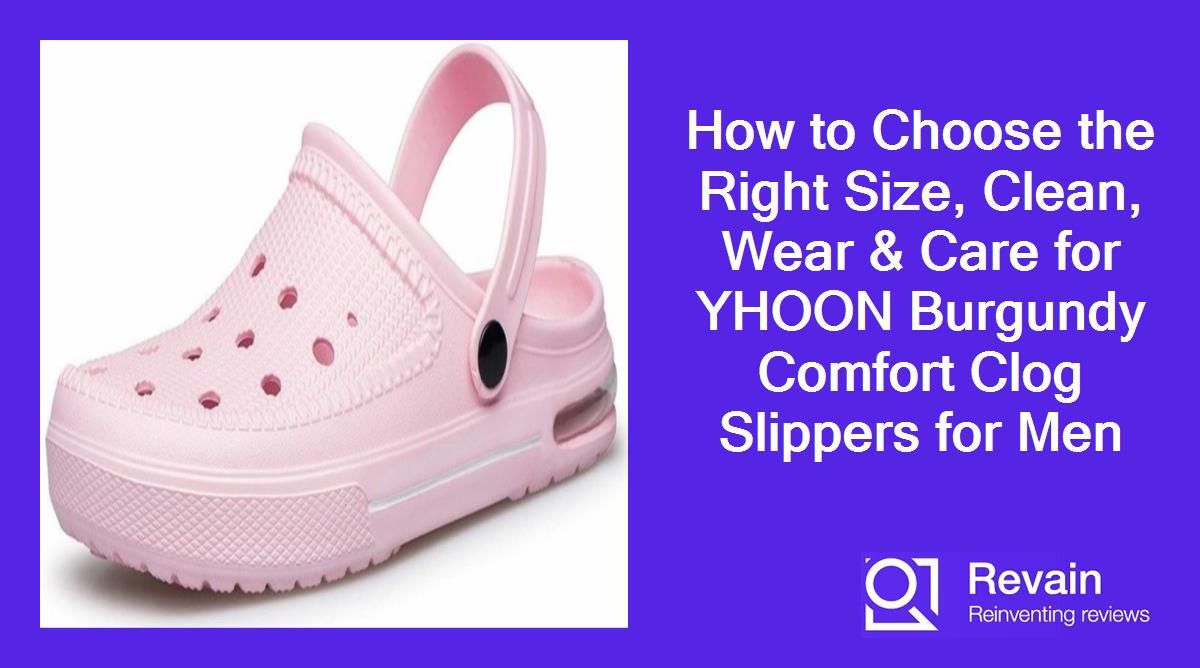 How to Choose the Right Size, Clean, Wear & Care for YHOON Burgundy Comfort Clog Slippers for Men