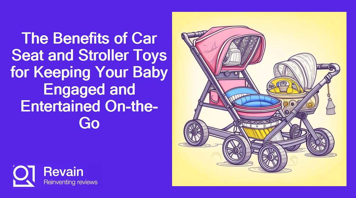 The Benefits of Car Seat and Stroller Toys for Keeping Your Baby Engaged and Entertained On-the-Go
