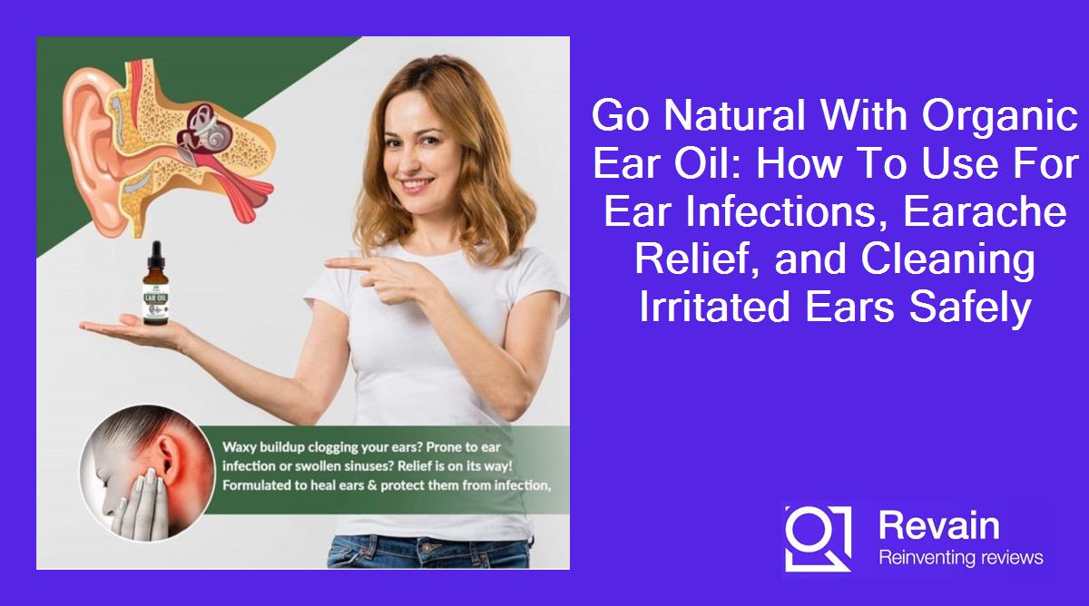 Article Go Natural With Organic Ear Oil: How To Use For Ear Infections, Earache Relief, and Cleaning Irritated Ears Safely