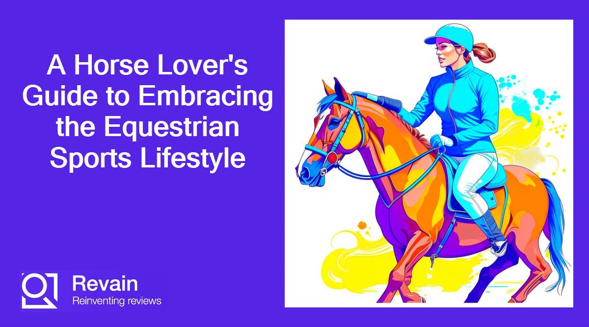 A Horse Lover's Guide to Embracing the Equestrian Sports Lifestyle