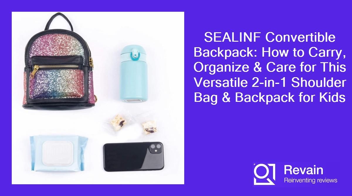 SEALINF Convertible Backpack: How to Carry, Organize & Care for This Versatile 2-in-1 Shoulder Bag & Backpack for Kids