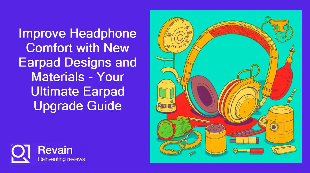 Article Improve Headphone Comfort with New Earpad Designs and Materials - Your Ultimate Earpad Upgrade Guide