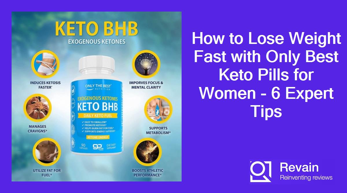 How to Lose Weight Fast with Only Best Keto Pills for Women - 6 Expert Tips