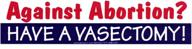 against abortion have vasectomy sticker logo