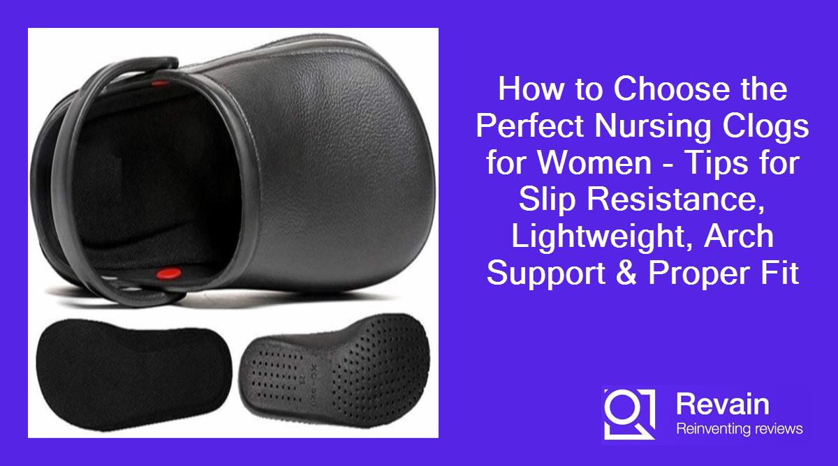 How to Choose the Perfect Nursing Clogs for Women - Tips for Slip Resistance, Lightweight, Arch Support & Proper Fit