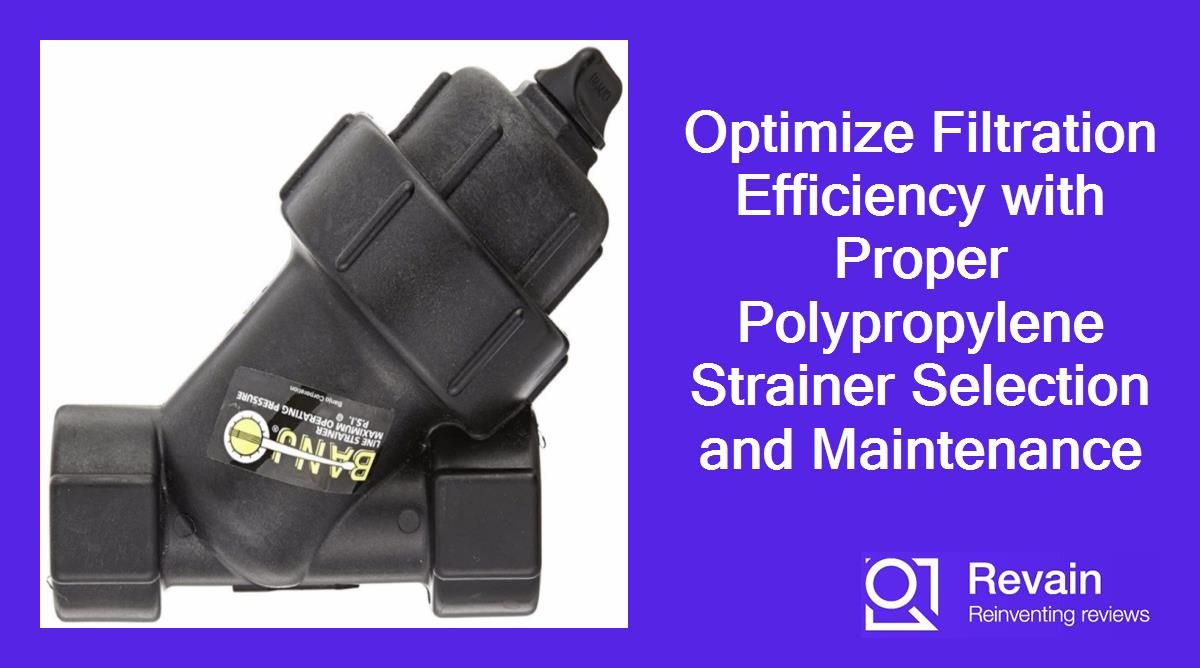 Optimize Filtration Efficiency with Proper Polypropylene Strainer Selection and Maintenance