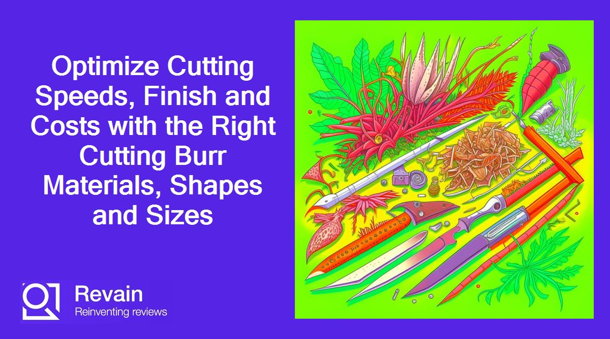 Article Optimize Cutting Speeds, Finish and Costs with the Right Cutting Burr Materials, Shapes and Sizes