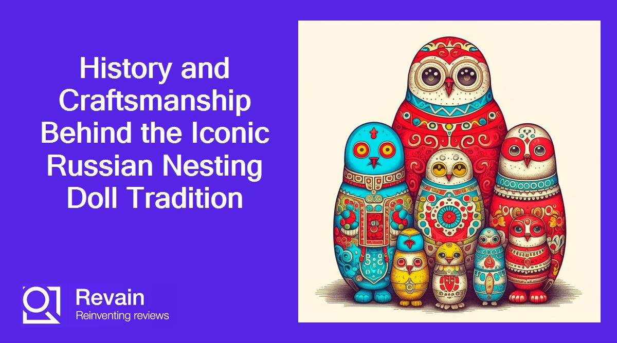 History and Craftsmanship Behind the Iconic Russian Nesting Doll Tradition
