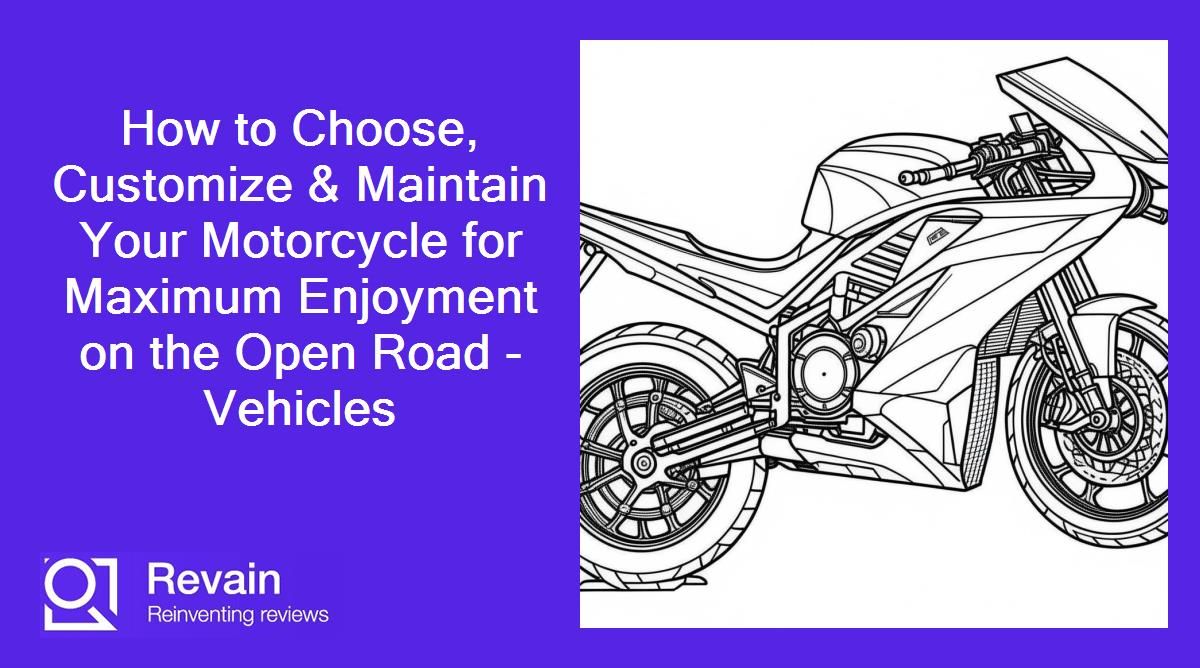 How to Choose, Customize & Maintain Your Motorcycle for Maximum Enjoyment on the Open Road - Vehicles
