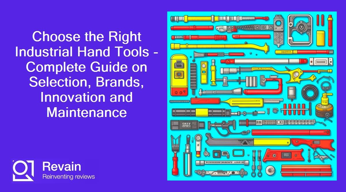 Choose the Right Industrial Hand Tools - Complete Guide on Selection, Brands, Innovation and Maintenance