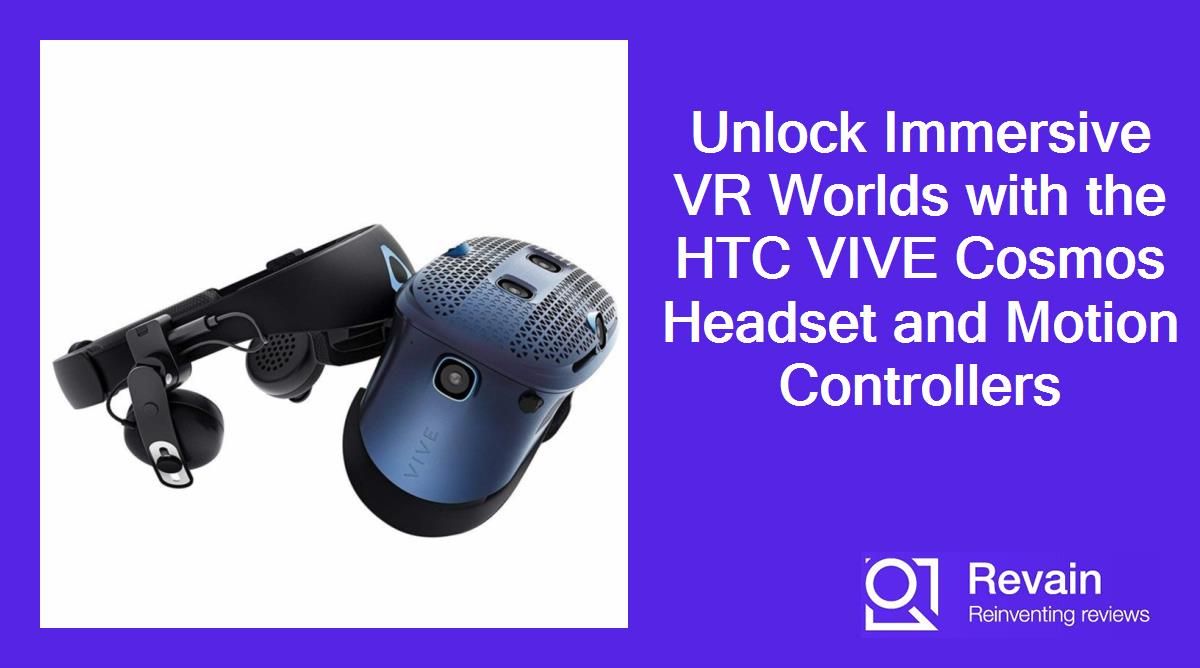 Unlock Immersive VR Worlds with the HTC VIVE Cosmos Headset and Motion Controllers