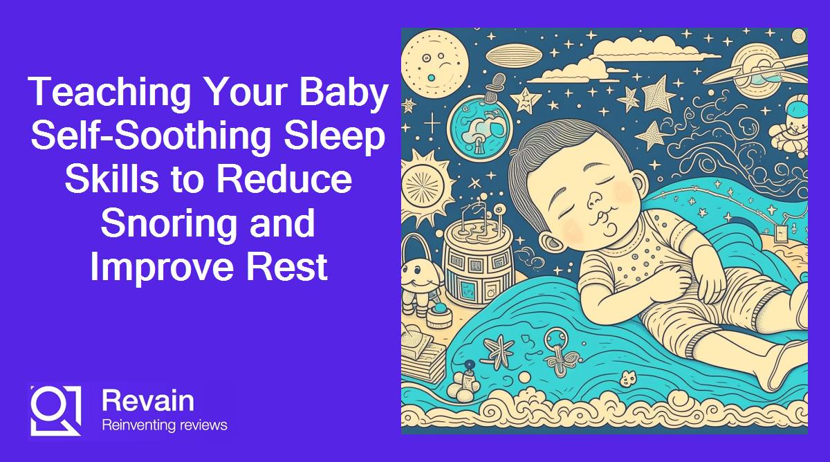 Teaching Your Baby Self-Soothing Sleep Skills to Reduce Snoring and Improve Rest
