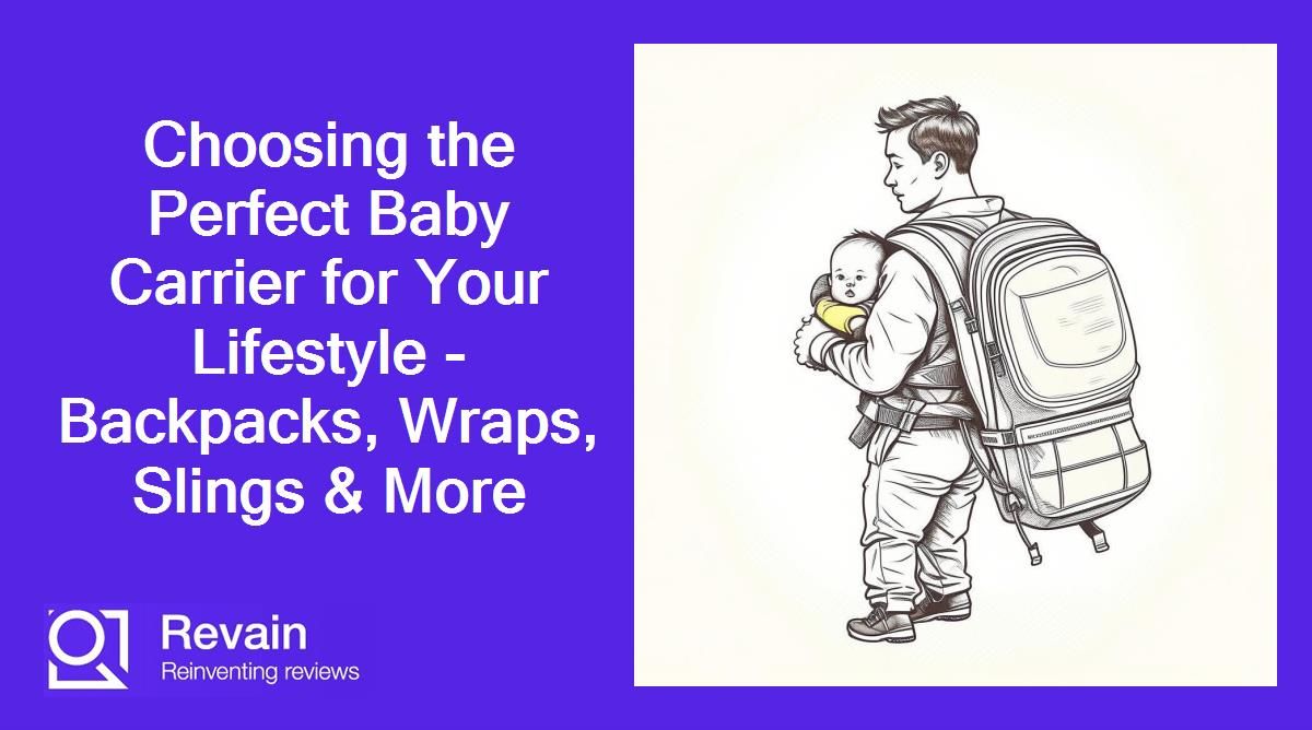 Choosing the Perfect Baby Carrier for Your Lifestyle - Backpacks, Wraps, Slings & More