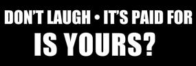 img 2 attached to 🚗 JR Studio 3x9 inch - Funny Decal: Don't Laugh It's Paid for - Vinyl Bumper Sticker, Waterproof Car Decal Parts for Old Car