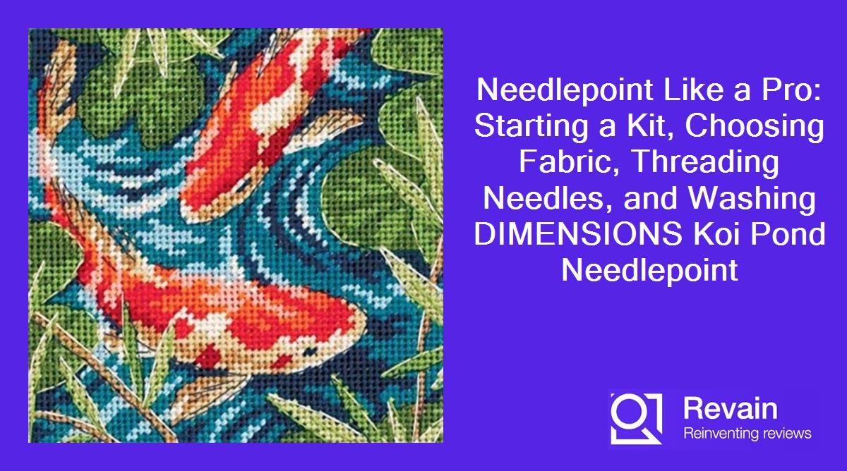 Needlepoint Like a Pro: Starting a Kit, Choosing Fabric, Threading Needles, and Washing DIMENSIONS Koi Pond Needlepoint
