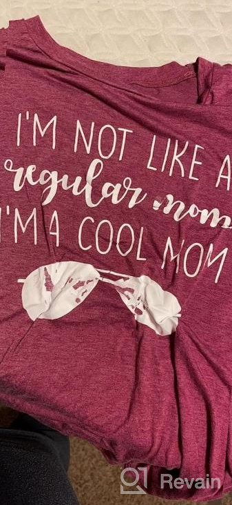 img 1 attached to Women'S O Neck T-Shirt - Funny Saying "I'M Not Like A Regular Mom I'M A Cool Mom review by Angela Rodriguez