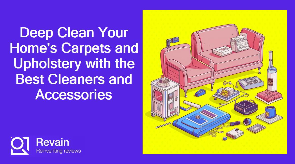 Deep Clean Your Home's Carpets and Upholstery with the Best Cleaners and Accessories