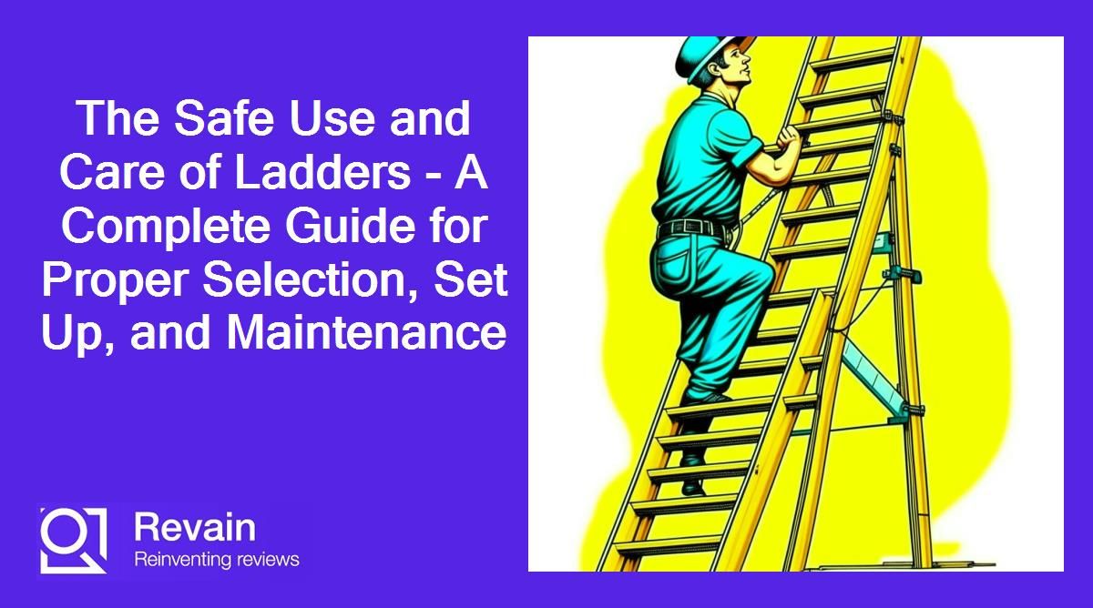 Article The Safe Use and Care of Ladders - A Complete Guide for Proper Selection, Set Up, and Maintenance