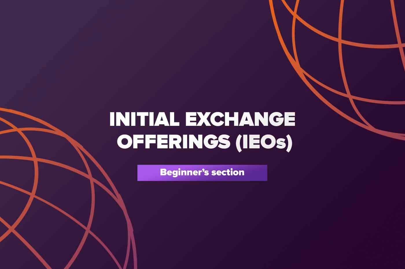 Initial Exchange Offering (IEO) - The Full Guide