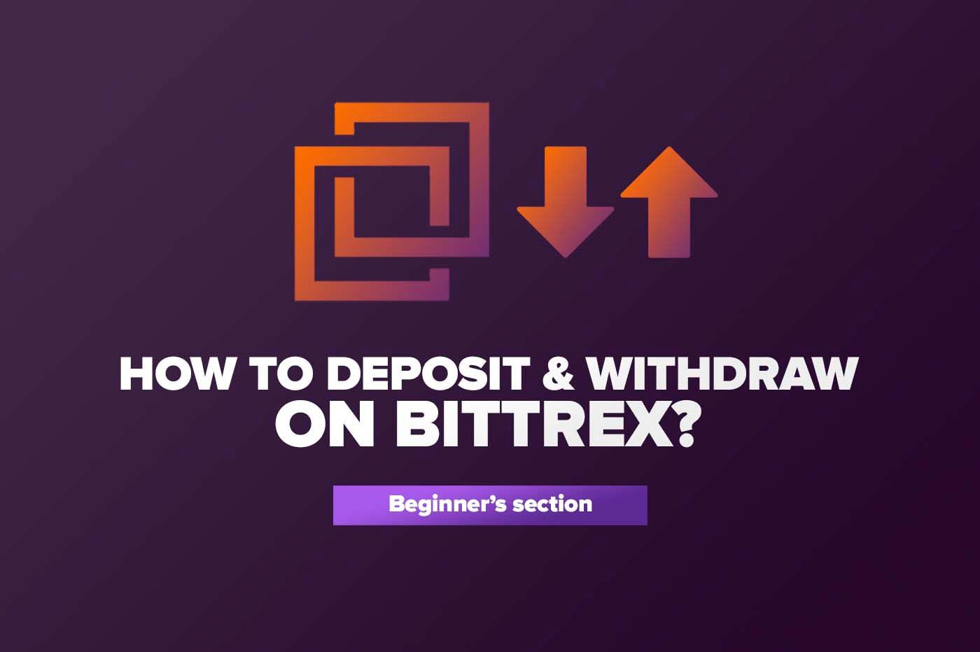Article How to Deposit & Withdraw on Bittrex?