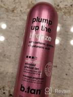 img 1 attached to B.Tan Plump Up The Bronze Gradual Self Tanner Whip - Daily Aerosol Foam For Deep, Dark Everyday Glow Enriched With Hyaluronic Acid + Guarana For Juicy, Vegan Skin, 7 Fl Oz - Cruelty And Paraben Free review by Jim Dahl