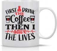 get a laugh with the 'first i drink coffee, then i save lives' nurse mug - perfect for office gifts and friends - cbtwear logo