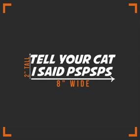 img 1 attached to 🐱 Charming 'Tell Your Cat I Said Pspsps' Decal Vinyl Sticker - Ideal for Auto Car Truck Wall Laptop! (White, 8'' x 2'')