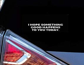 img 2 attached to 🌈 H-Tradings I Hope Something Good Happens to You Today White 9 Inches Vinyl Stickers Decals - Perfect for Cars, Walls, Helmets, Toolbox, Laptop - Get Yours Now!