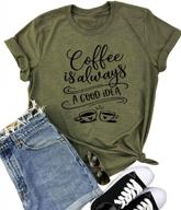 кофе - это всегда хорошая идея, рубашка для женщин, забавная поговорка, письмо с принтом, футболки с коротким рукавом, топ логотип