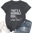 women's funny drinking party shirt short sleeve top tee blouse - horrible idea what time t-shirt logo