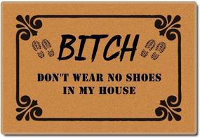 img 4 attached to 👠 Bitch Don't Wear, No Shoes in My House Indoor/Front Outdoor Doormat: Funny, Washable, Non-Slip Rubber Backing, Decorative Entrance Shoe Mat - 23.6X15.7 in