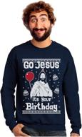 go jesus it's your birthday ugly christmas sweater style men's sweatshirt - festive holiday apparel for christian men логотип