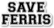 funny quotes stickers - save ferris vinyl decal - laptop, phone, tablet sticker - 2.5 inches s1126 logo