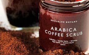 img 1 attached to BROOKLYN BOTANY Arabica Coffee Body Scrub - Moisturizing Exfoliator for Body, Face, Hands, and Feet - Erase Stretch Marks, Fine Lines, Wrinkles - Ideal Gifts for Women & Men - 10oz