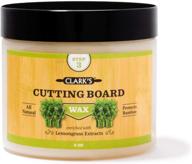 bamboo board finish wax (6oz) by clark's - enhanced with lemongrass extract - beeswax and carnauba wax - expertly crafted for optimal care of bamboo products logo