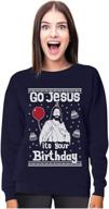 🎅 go jesus it's your birthday ugly christmas sweater for women and girls: festive sweatshirt logo