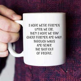 img 3 attached to ☕ I Hope We're Friends Until We Die Coffee Mug – Funny Friendship Gifts for Women - Sister Birthday Gift – Humorous Wine Gifts for Best Friend – BFF, Soul Sister 11 oz Tea Cup White