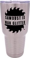 🪚 funny sawdust is man glitter: large 30 ounce travel tumbler mug cup - insulated & sarcastic gift for men логотип