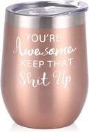 🌟 you're awesome keep that up wine tumbler - 12 oz stainless steel inspirational gift for her, best friends, girlfriend, coworker – rose gold логотип