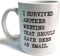 📅 i survived another meeting... should have been an email" - funny coffee mug by donbicentenario - 11oz ceramic - best gift or souvenir. ships from usa logo