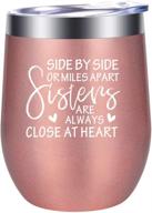 12oz wine tumbler with lid - best sisters gifts for christmas, birthday, women - funny side by side or miles apart sisters, soul unbiological sister, besties, best friends - gift ideas + logo