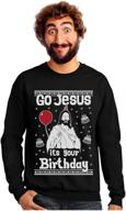 🎄 go jesus it's your birthday ugly christmas sweater style men's sweatshirt - festive and fun holiday attire! logo