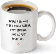 there is no one else i would rather have snoring funny coffee mug - perfect birthday gift idea for your loved ones - 11 oz tea cup white logo