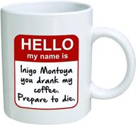 🤺 inigo montoya coffee mug - my name is inigo montoya, you drank my coffee, prepare to die - 11 oz coffee mugs - inspirational gifts and sarcasm logo